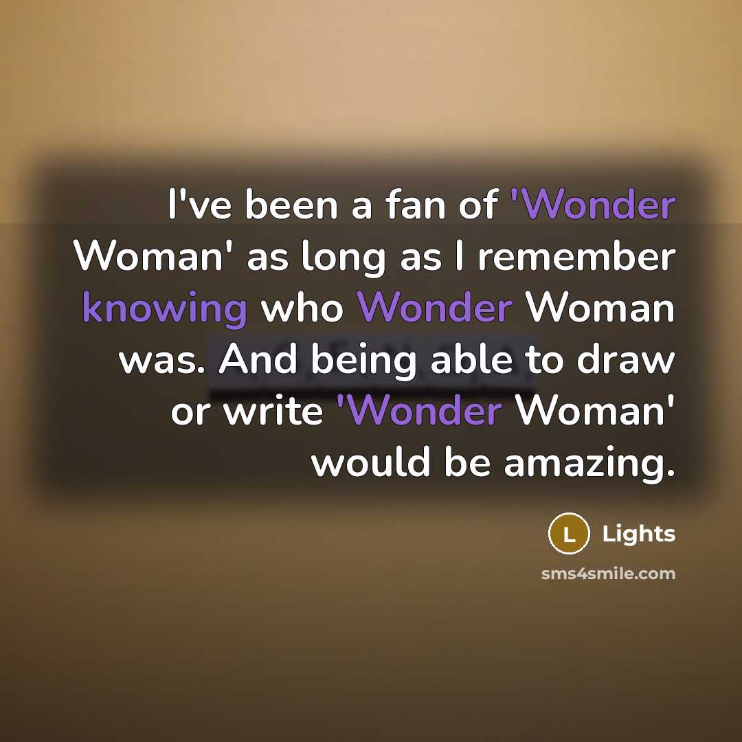“I've been a fan of 'Wonder Woman' as long as…” quote by Lights