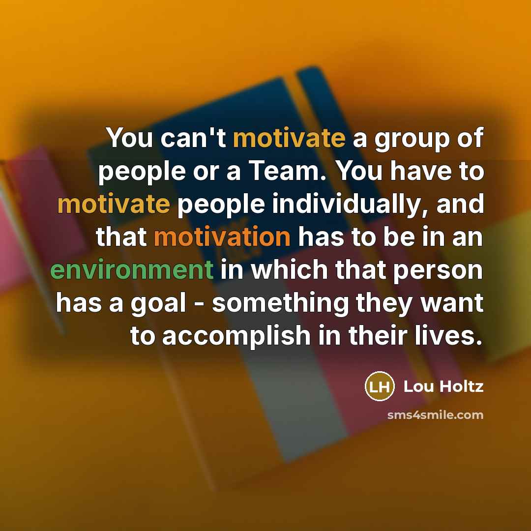 “You can't motivate a group of people or a Team.…” quote by Lou Holtz