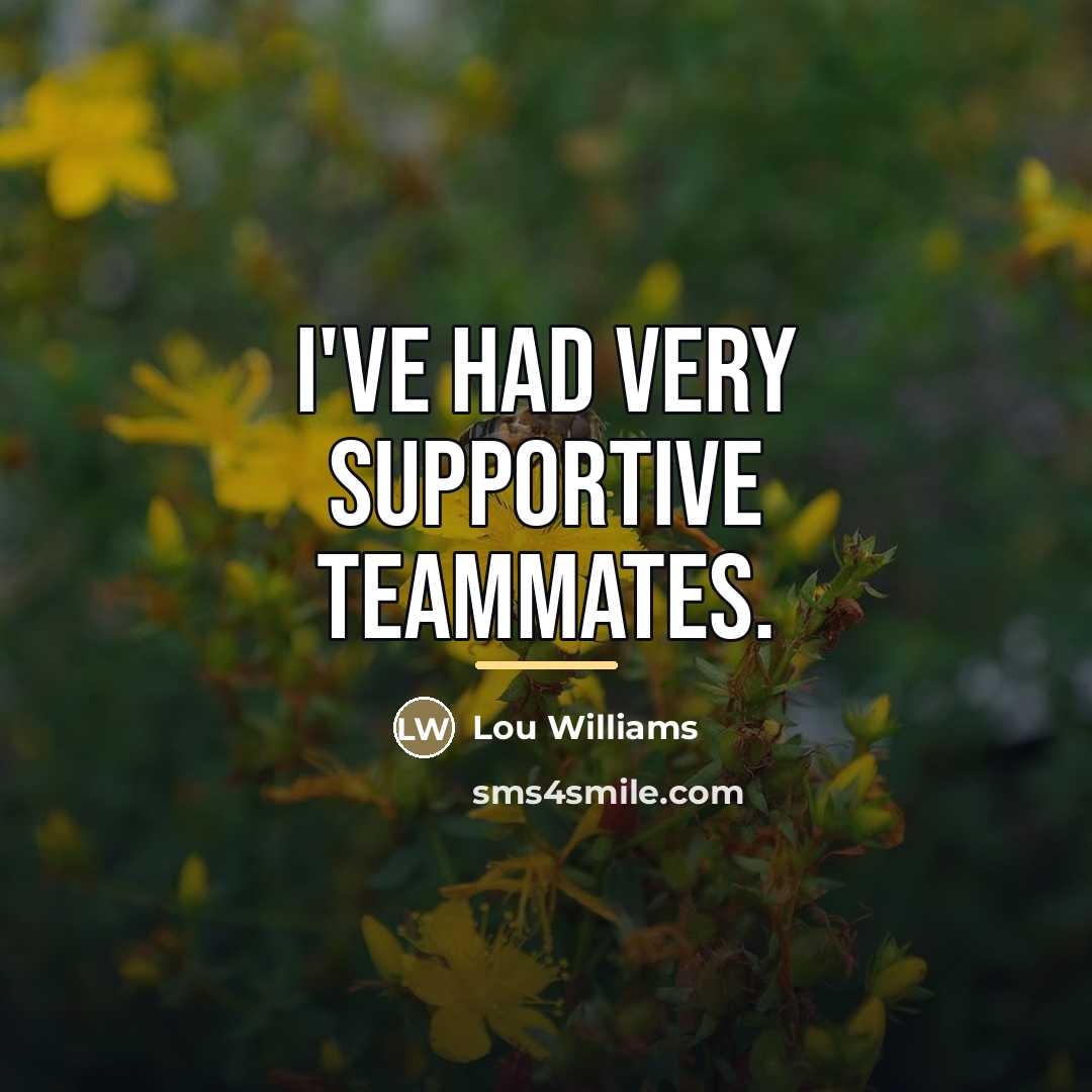 “I've had very supportive teammates.…” quote by Lou Williams