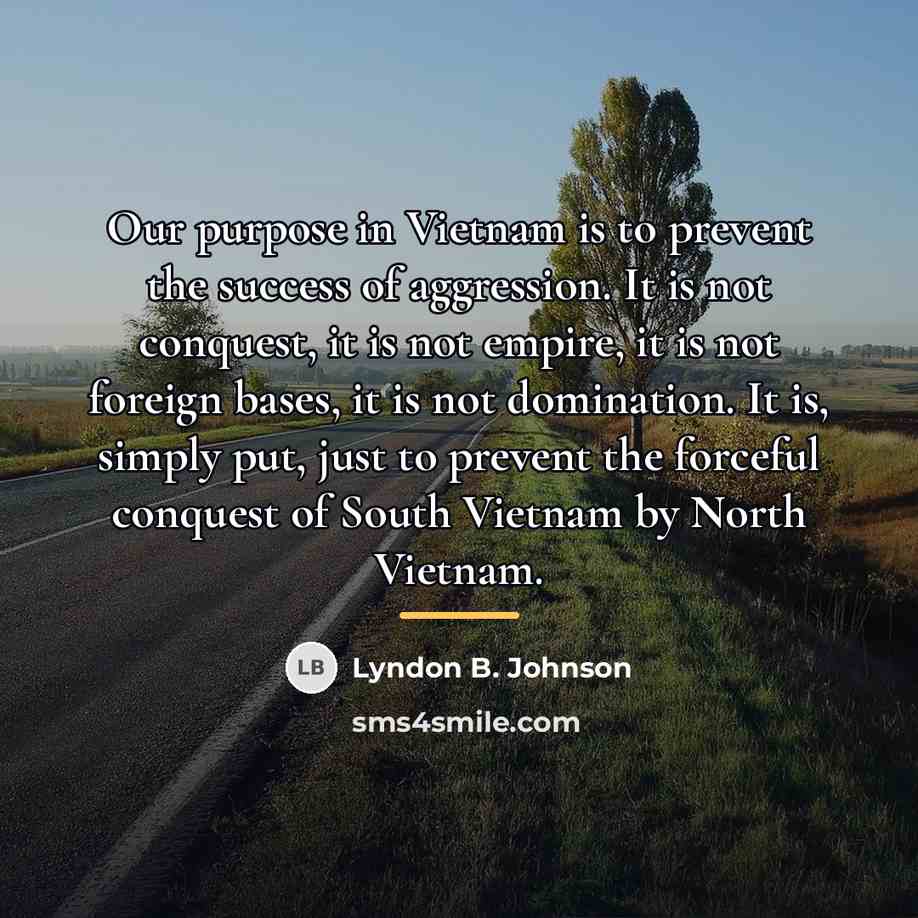 “Our purpose in Vietnam is to prevent the success of…” quote by Lyndon B. Johnson