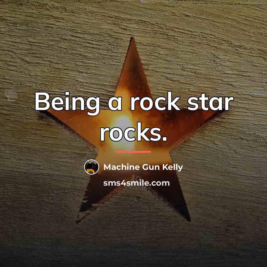 “Being a rock star rocks.…” quote by Machine Gun Kelly