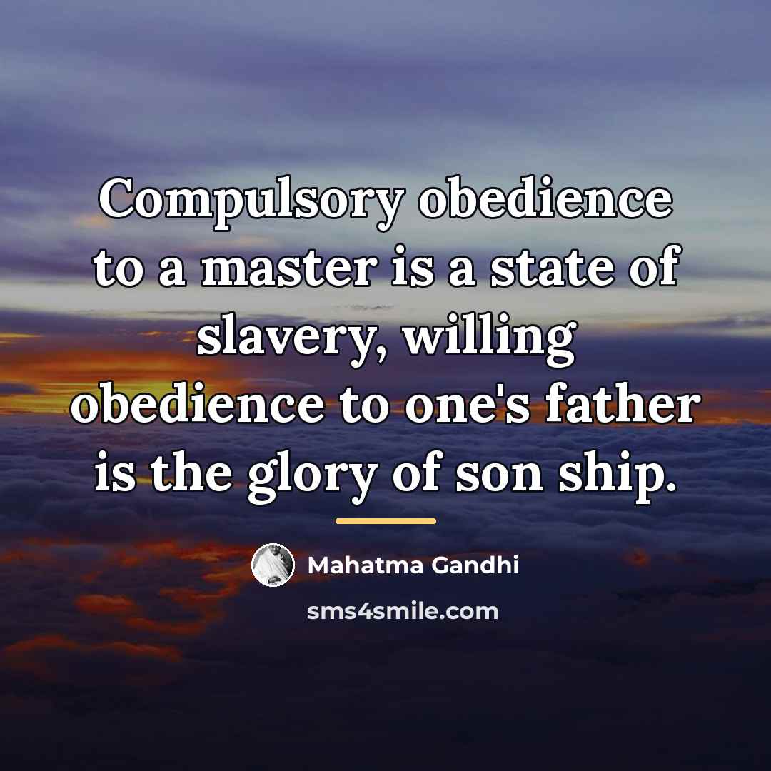 “Compulsory obedience to a master is a state of slavery,…” quote by Mahatma Gandhi