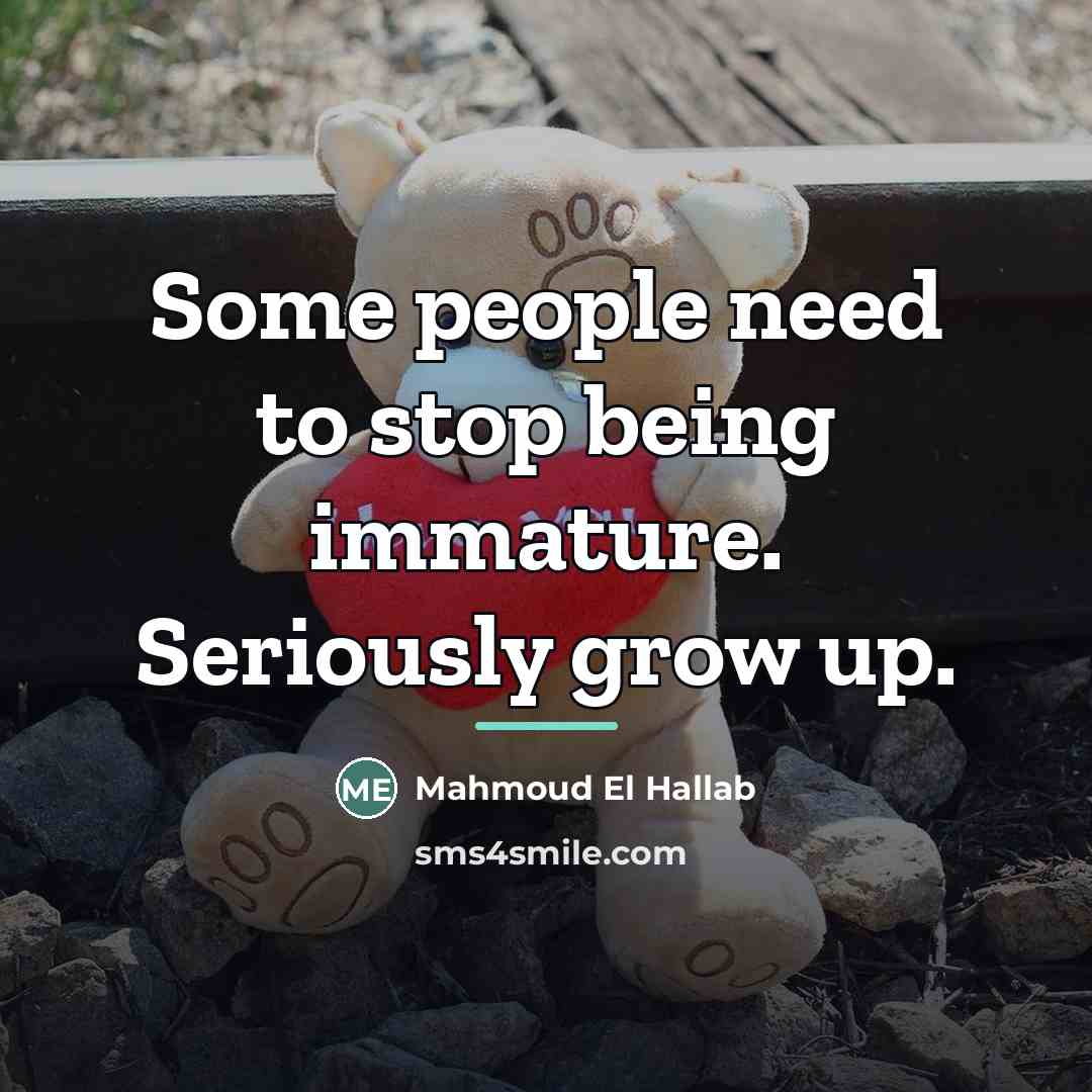 “Some people need to stop being immature. Seriously grow up.…” quote by Mahmoud El Hallab