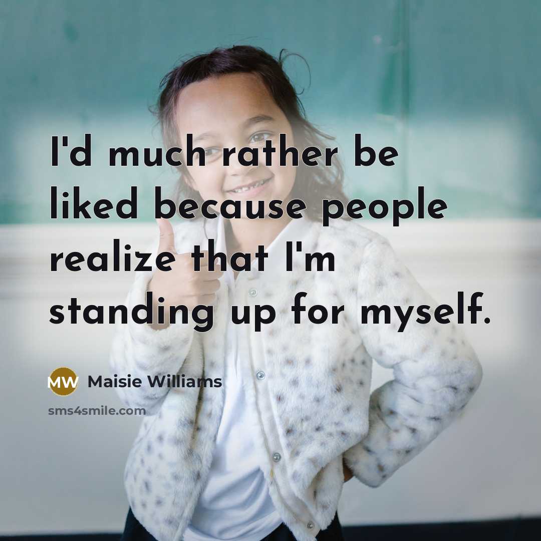 “I'd much rather be liked because people realize that I'm…” quote by Maisie Williams