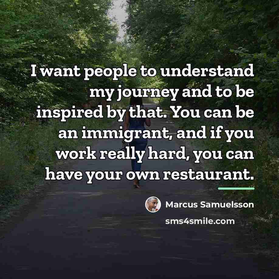 “I want people to understand my journey and to be…” quote by Marcus Samuelsson
