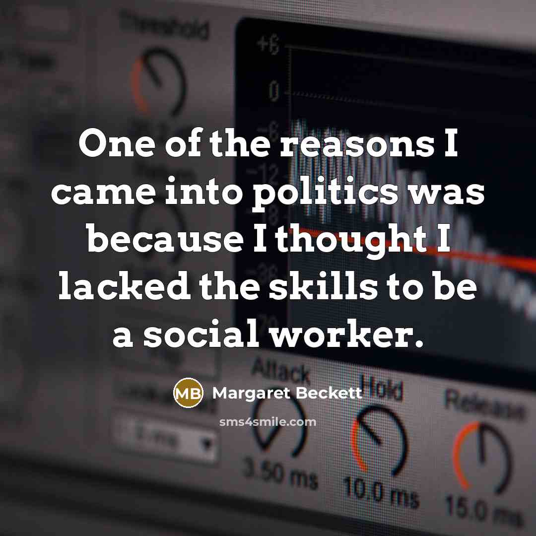 “One of the reasons I came into politics was because…” quote by Margaret Beckett