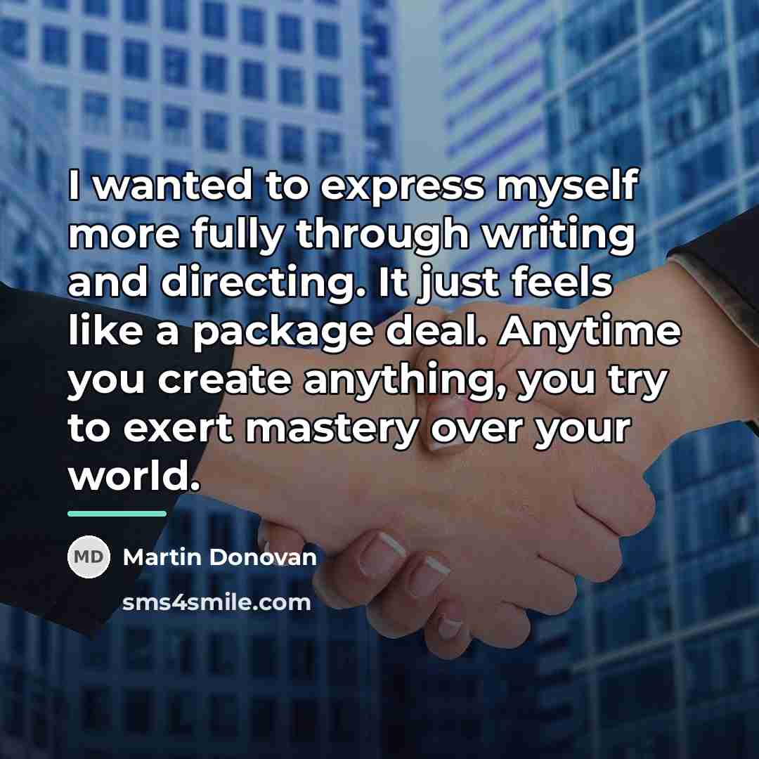 “I wanted to express myself more fully through writing and…” quote by Martin Donovan