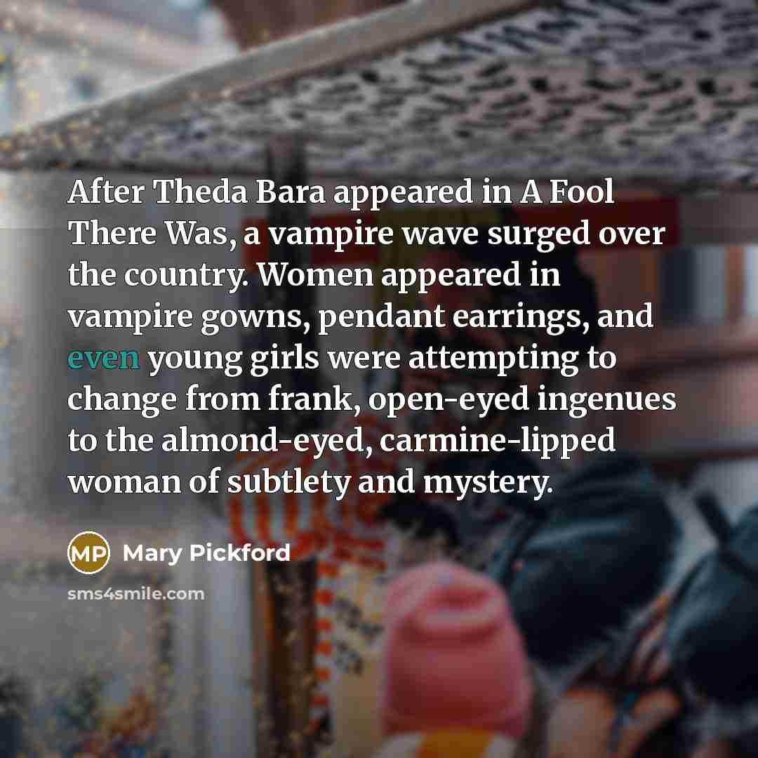 “After Theda Bara appeared in A Fool There Was, a…” quote by Mary Pickford