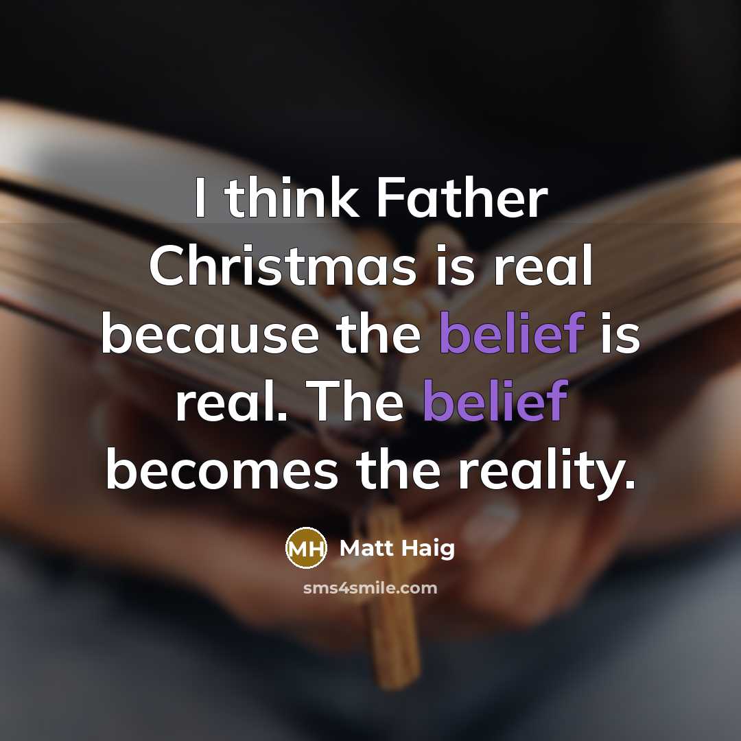 “I think Father Christmas is real because the belief is…” quote by Matt Haig