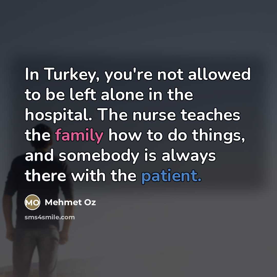 “In Turkey, you're not allowed to be left alone in…” quote by Mehmet Oz