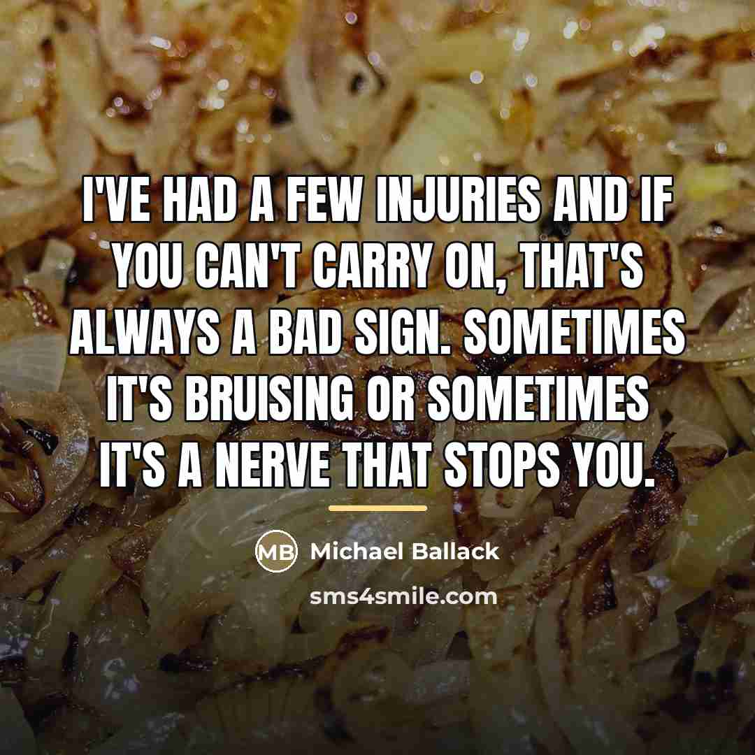 “I've had a few injuries and if you can't carry…” quote by Michael Ballack