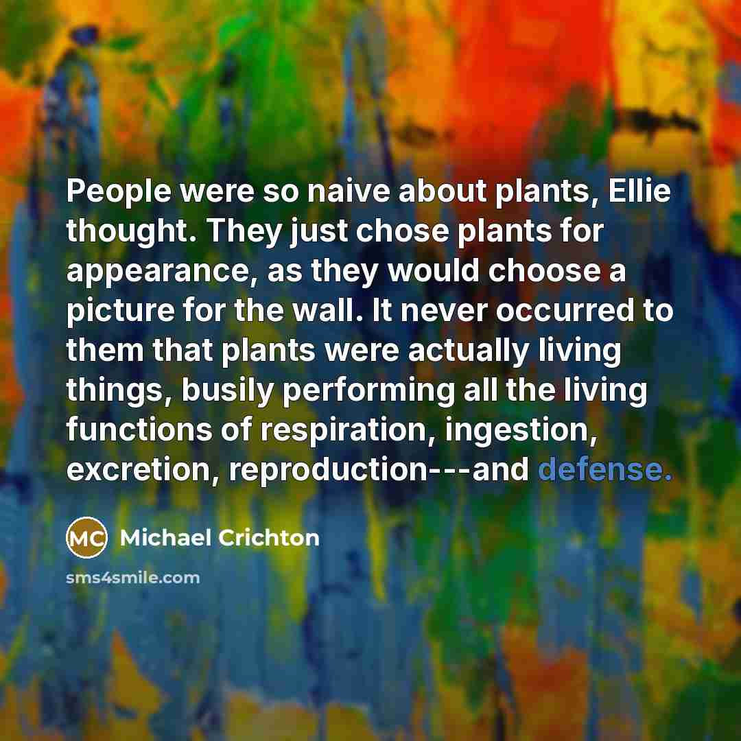 “People were so naive about plants, Ellie thought. They just…” quote by Michael Crichton