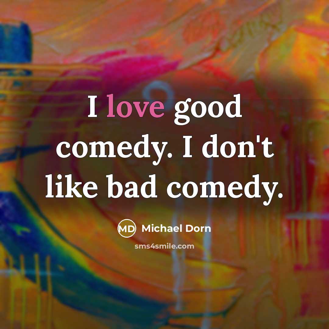 “I love good comedy. I don't like bad comedy.…” quote by Michael Dorn