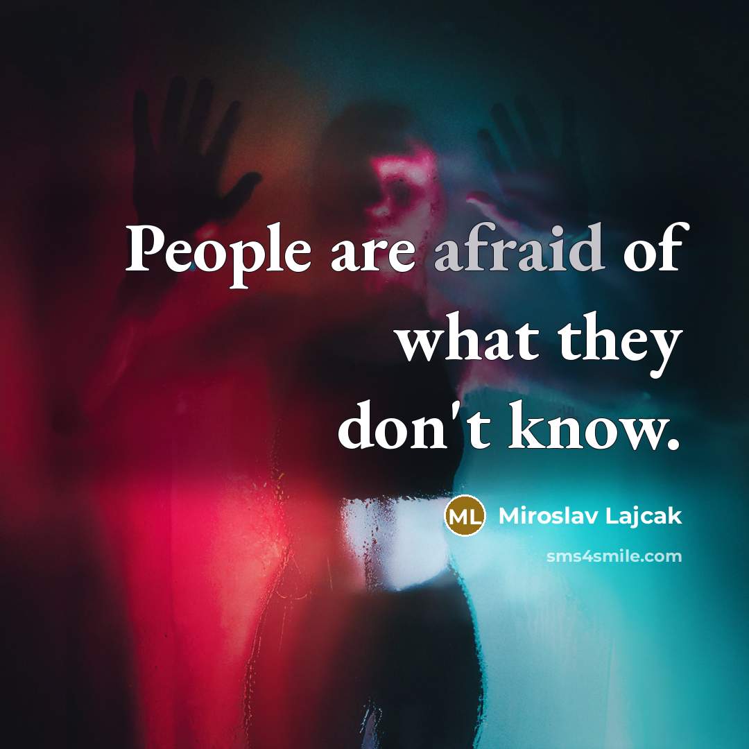 “People are afraid of what they don't know.…” quote by Miroslav Lajcak