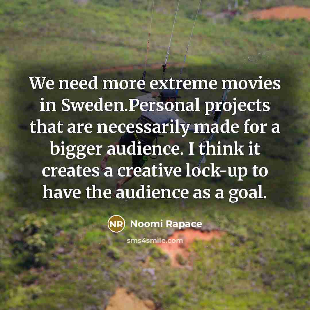 “We need more extreme movies in Sweden.Personal projects that are…” quote by Noomi Rapace
