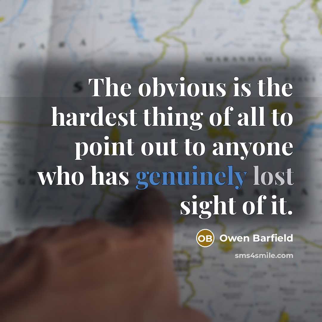 “The obvious is the hardest thing of all to point…” quote by Owen Barfield