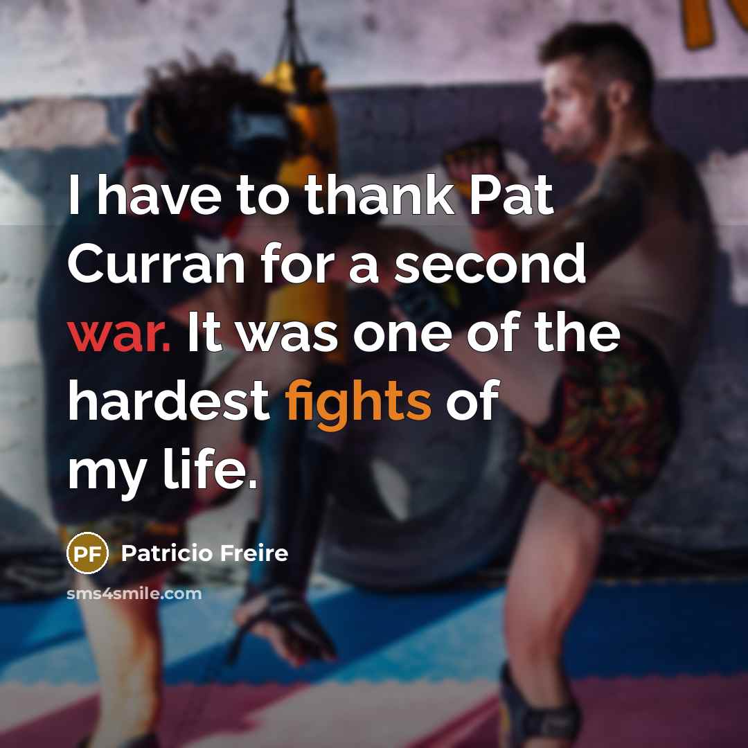 “I have to thank Pat Curran for a second war.…” quote by Patricio Freire