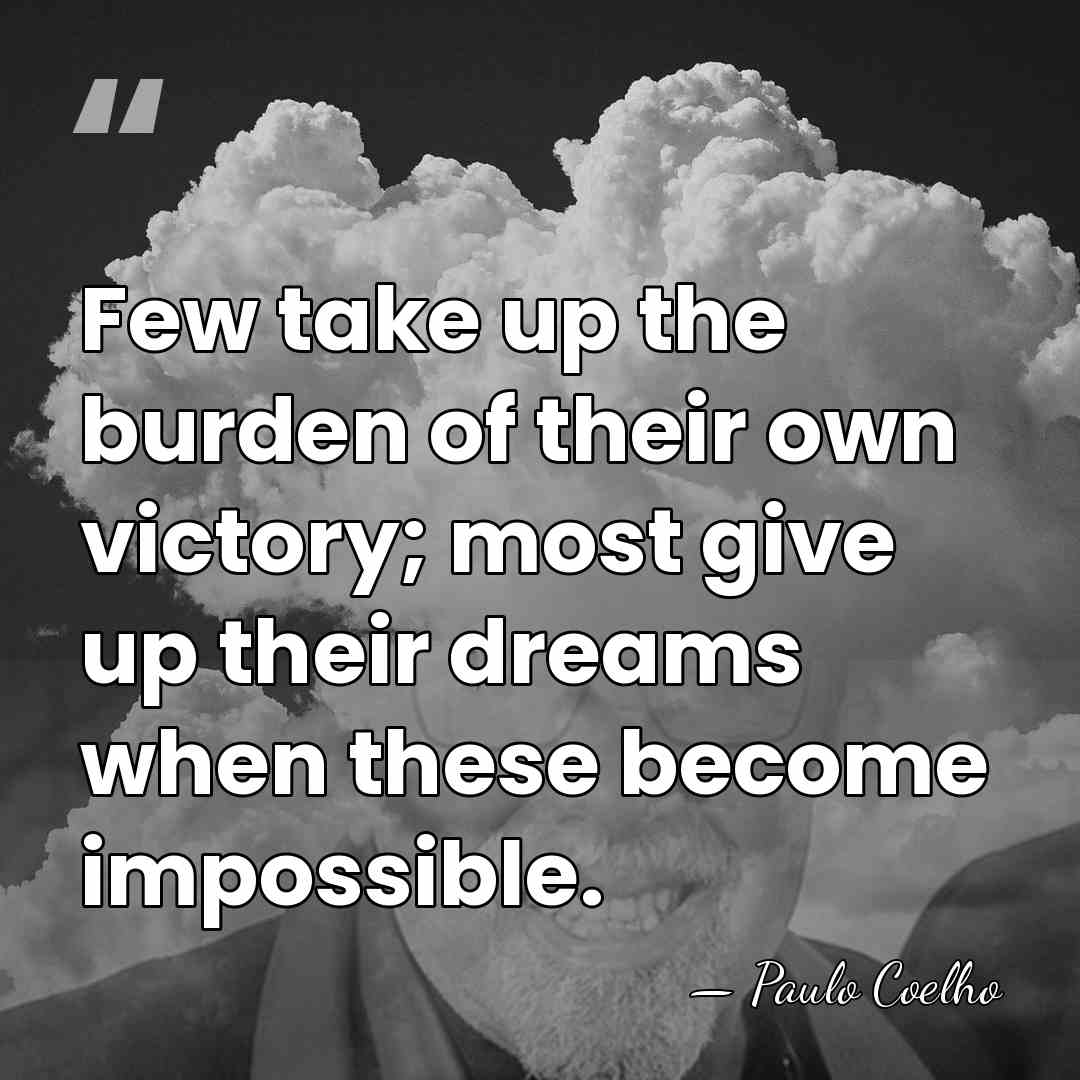 Few take up the burden of their own victory; most give up&hellip; - Paulo Coelho