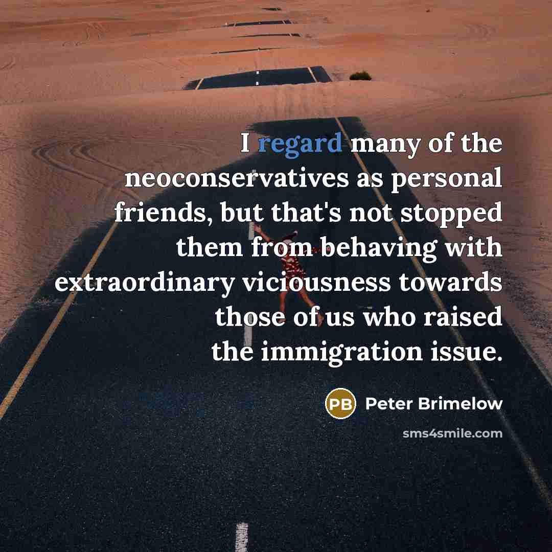 “I regard many of the neoconservatives as personal friends, but…” quote by Peter Brimelow