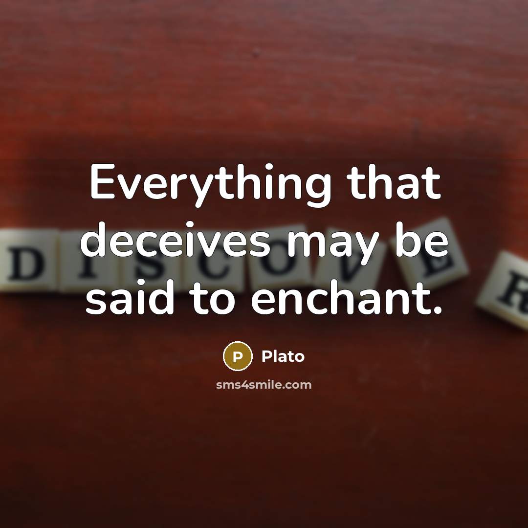 “Everything that deceives may be said to enchant.…” quote by Plato