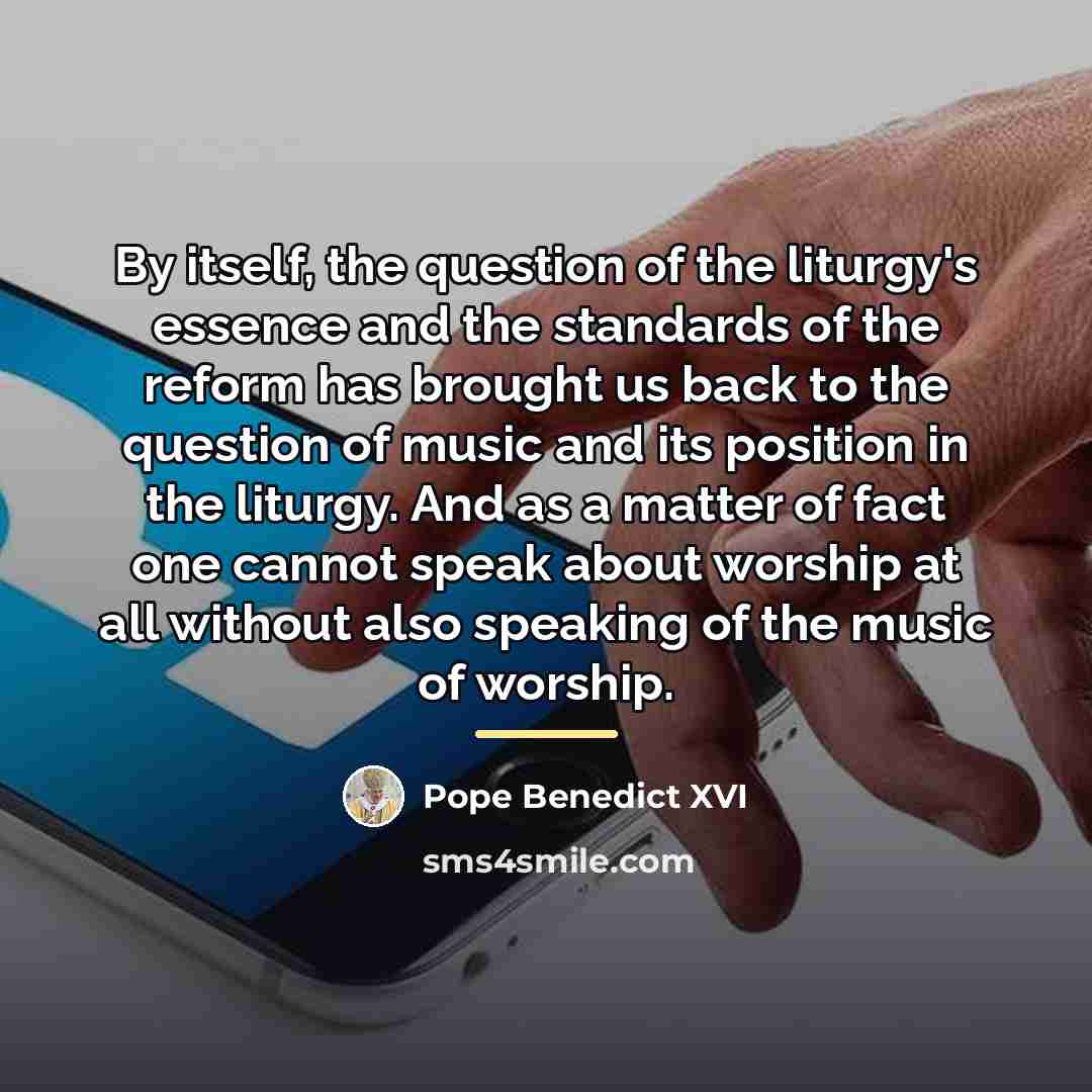 “By itself, the question of the liturgy's essence and the…” quote by Pope Benedict XVI