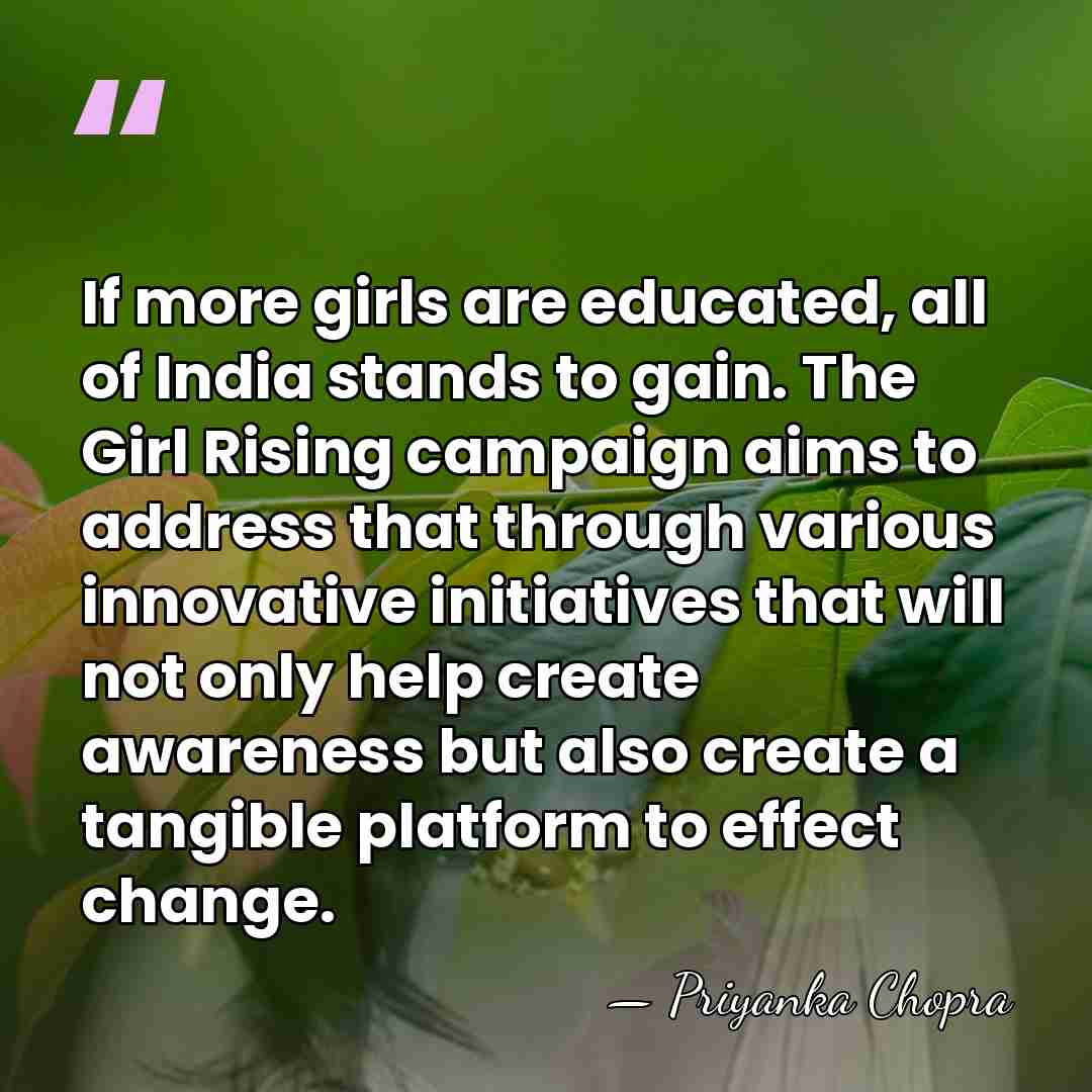 If more girls are educated, all of India stands to gain. The&hellip; - Priyanka Chopra