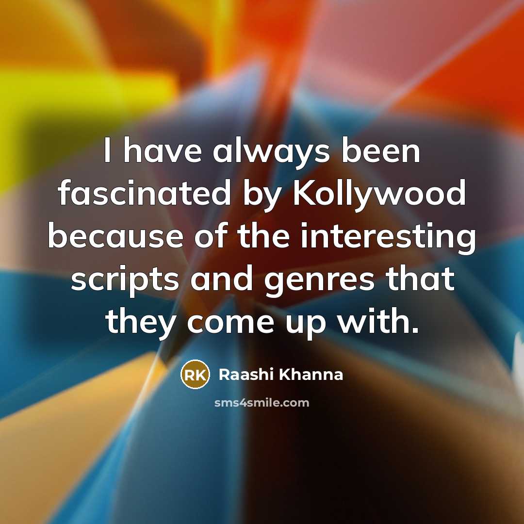 “I have always been fascinated by Kollywood because of the…” quote by Raashi Khanna