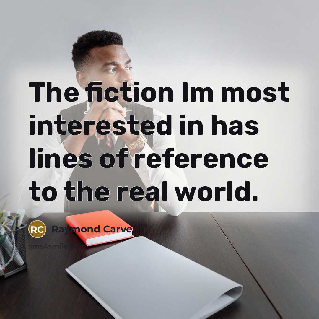 “The fiction Im most interested in has lines of reference…” quote by Raymond Carver