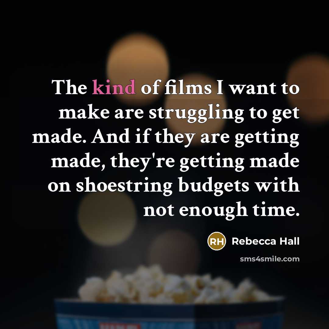 “The kind of films I want to make are struggling…” quote by Rebecca Hall