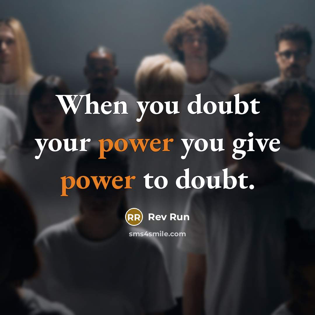 “When you doubt your power you give power to doubt.…” quote by Rev Run