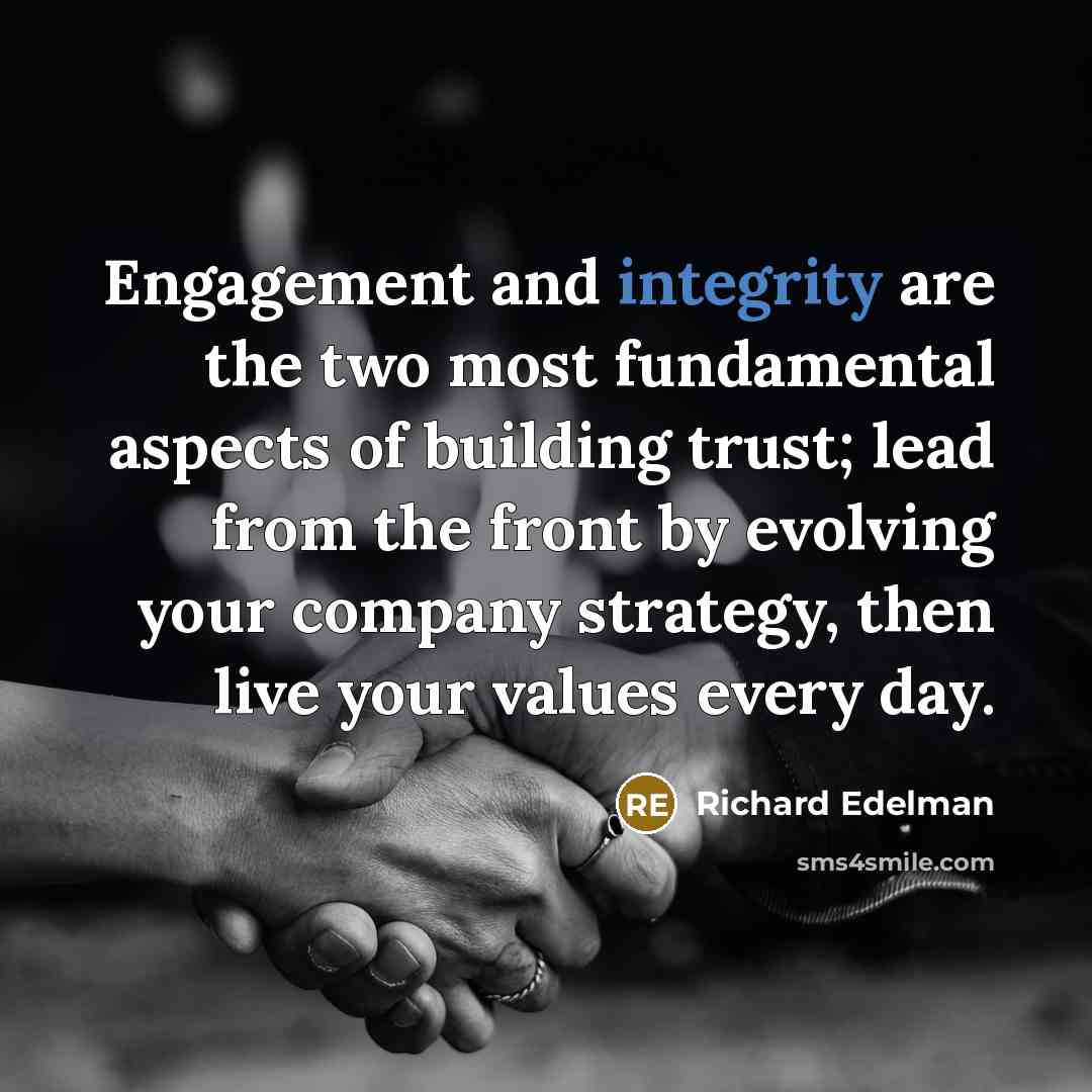 “Engagement and integrity are the two most fundamental aspects of…” quote by Richard Edelman