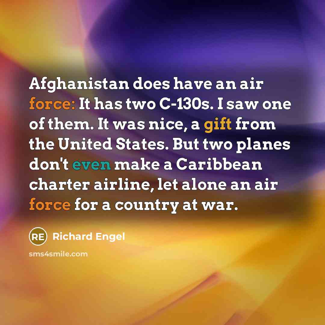 “Afghanistan does have an air force: It has two C-130s.…” quote by Richard Engel