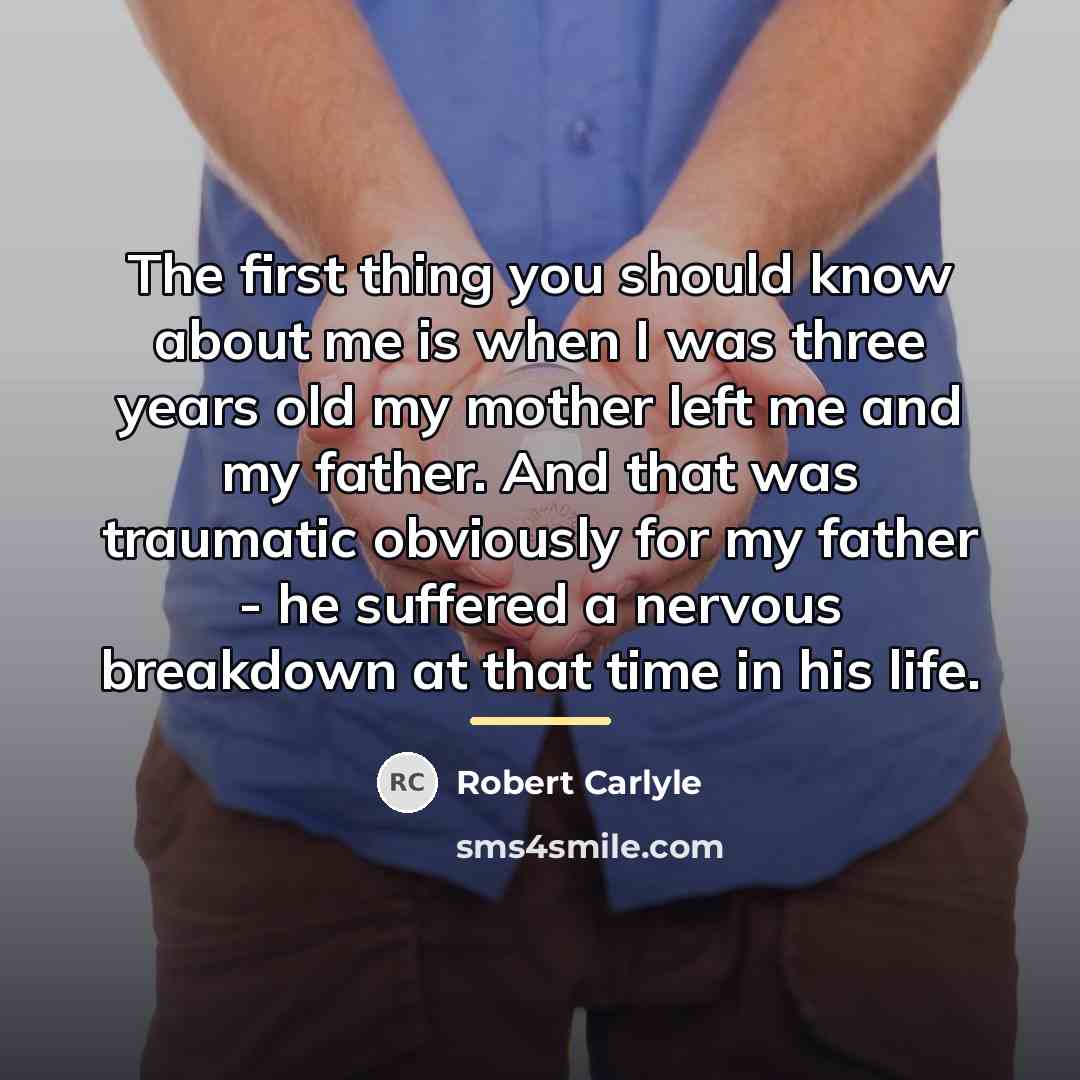 “The first thing you should know about me is when…” quote by Robert Carlyle