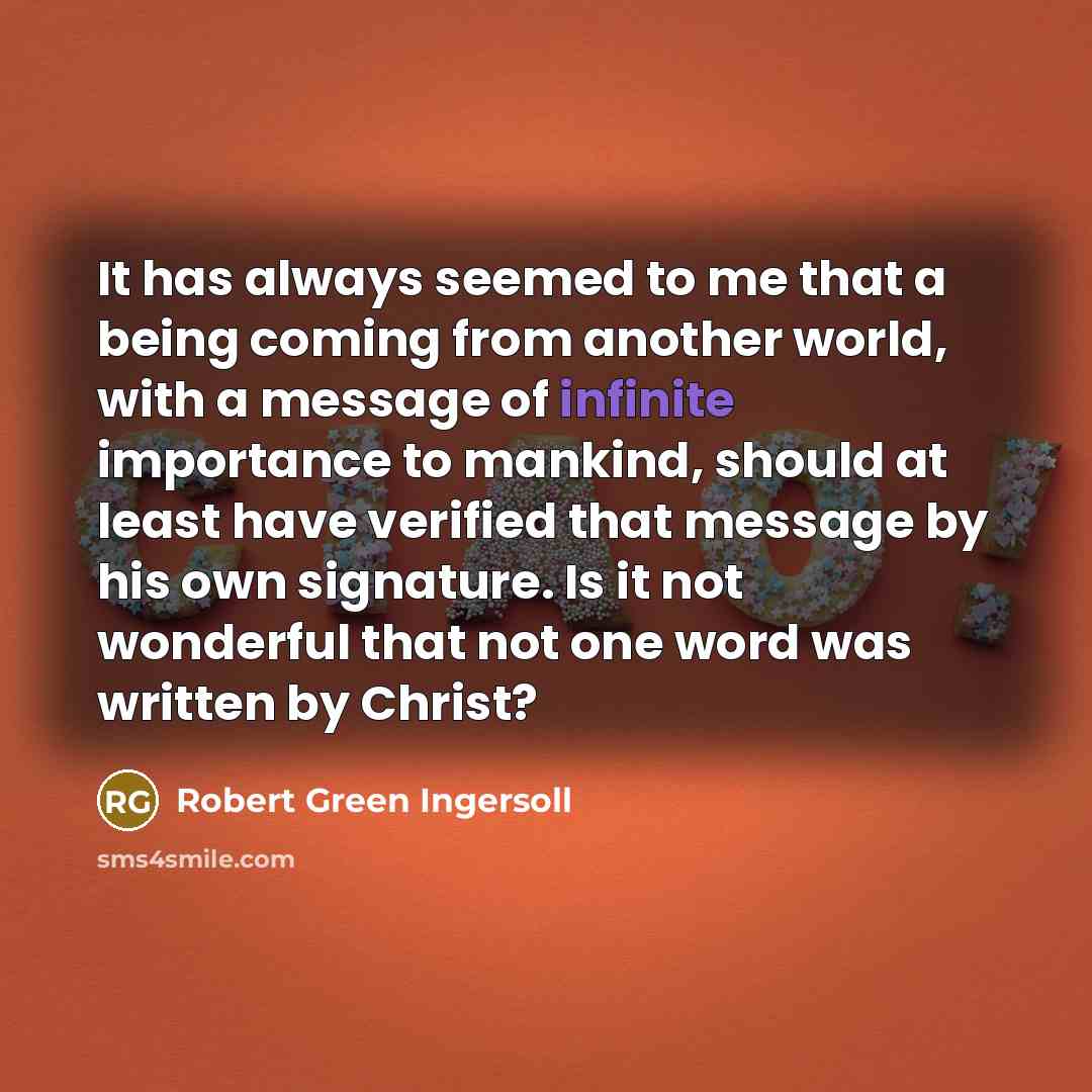 “It has always seemed to me that a being coming…” quote by Robert Green Ingersoll