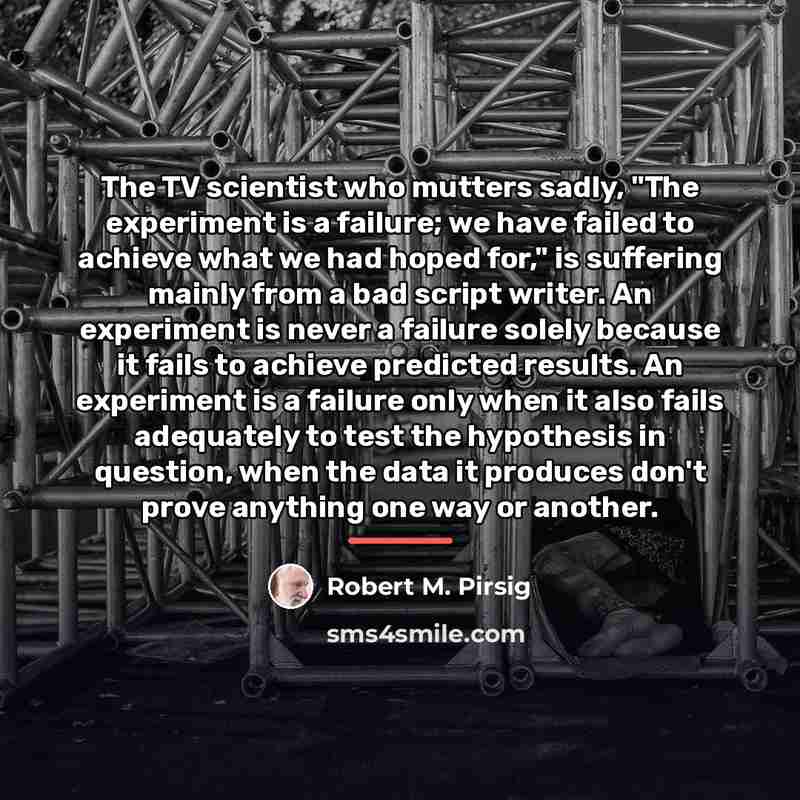 “The TV scientist who mutters sadly, "The experiment is a…” quote by Robert M. Pirsig