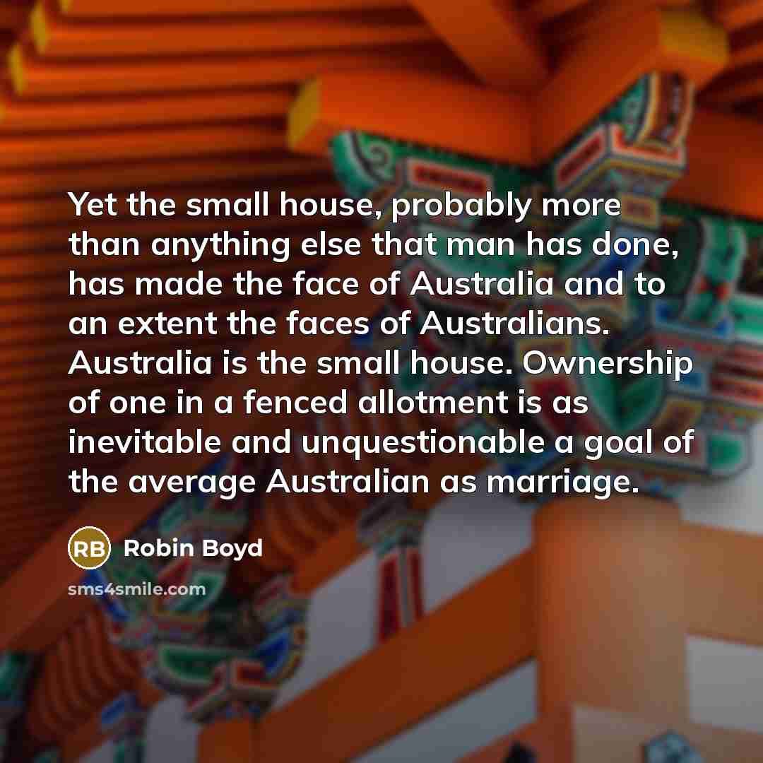 “Yet the small house, probably more than anything else that…” quote by Robin Boyd