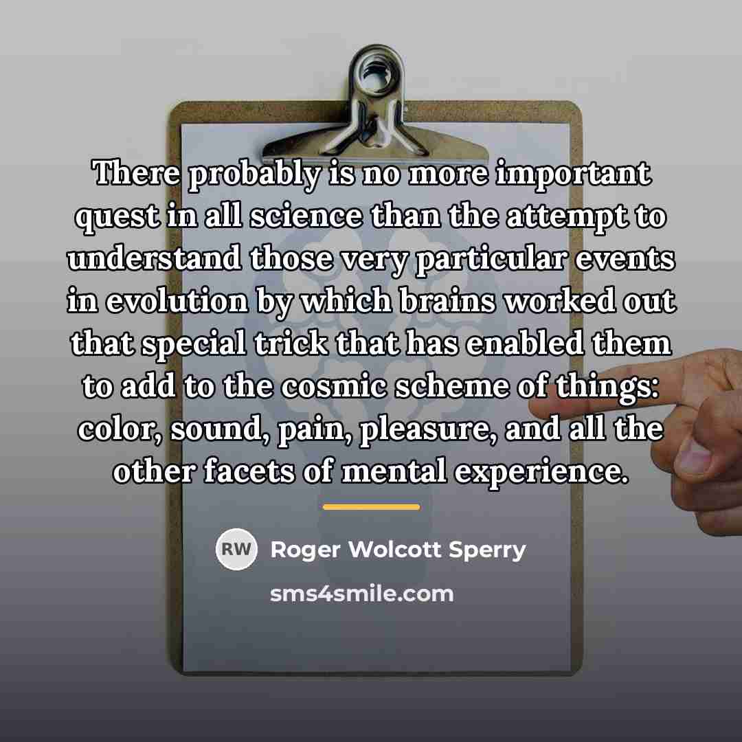“There probably is no more important quest in all science…” quote by Roger Wolcott Sperry