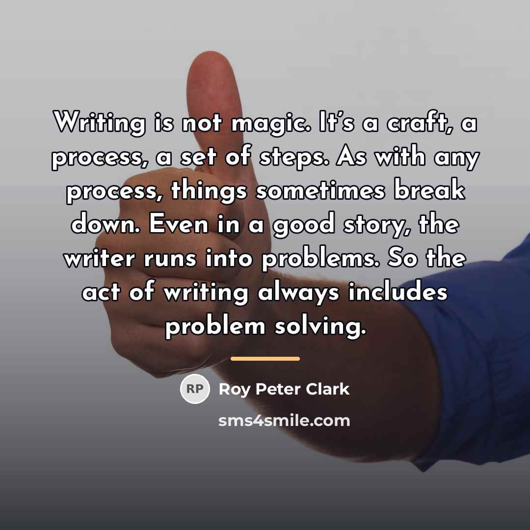 “Writing is not magic. It’s a craft, a process, a…” quote by Roy Peter Clark