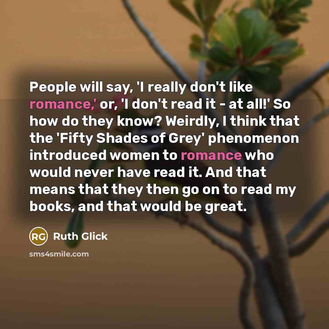 “People will say, 'I really don't like romance,' or, 'I…” quote by Ruth Glick