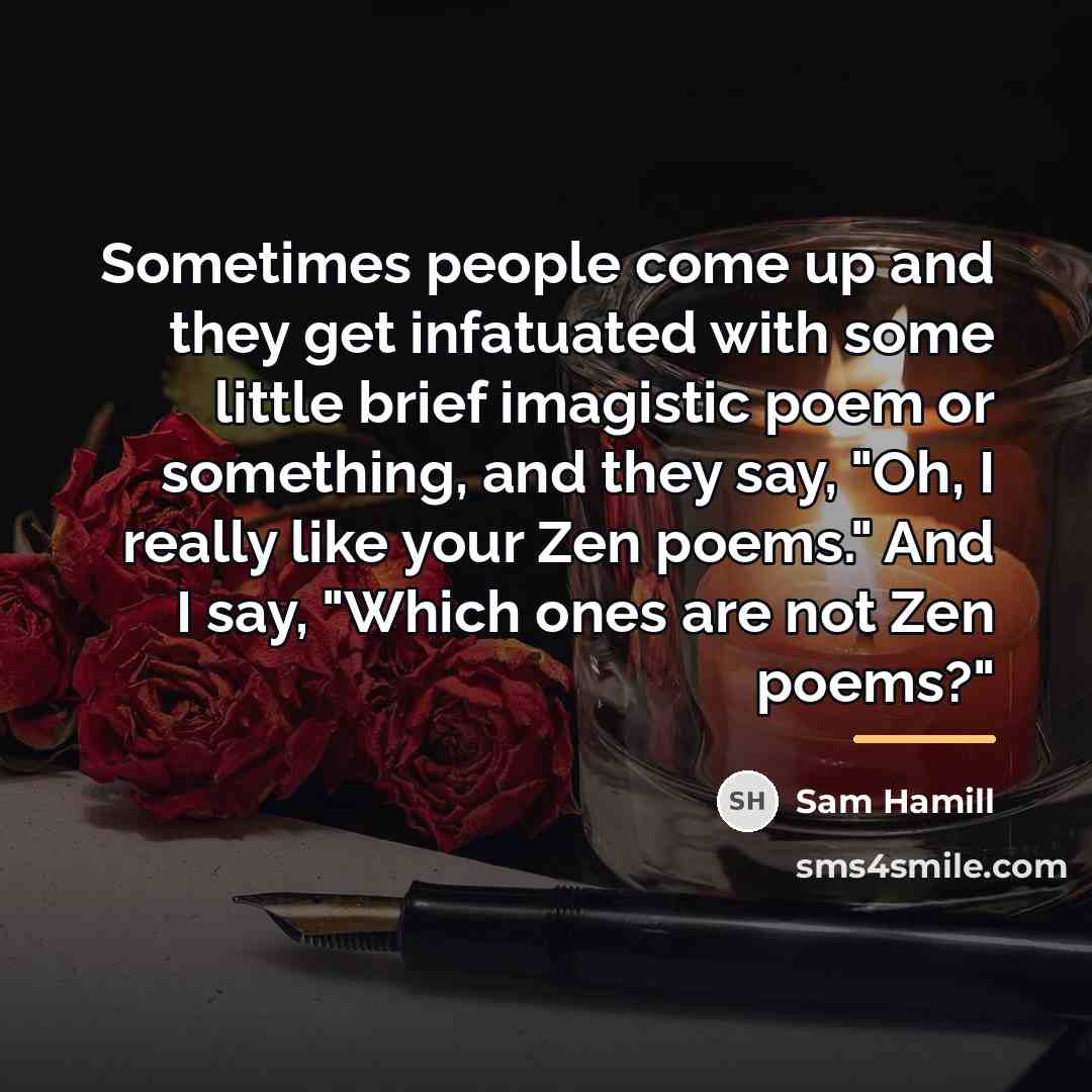 “Sometimes people come up and they get infatuated with some…” quote by Sam Hamill