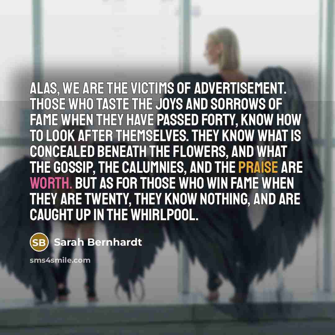 “Alas, we are the victims of advertisement. Those who taste…” quote by Sarah Bernhardt