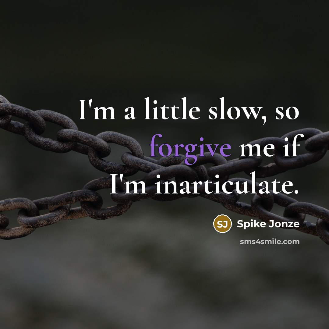 “I'm a little slow, so forgive me if I'm inarticulate.…” quote by Spike Jonze