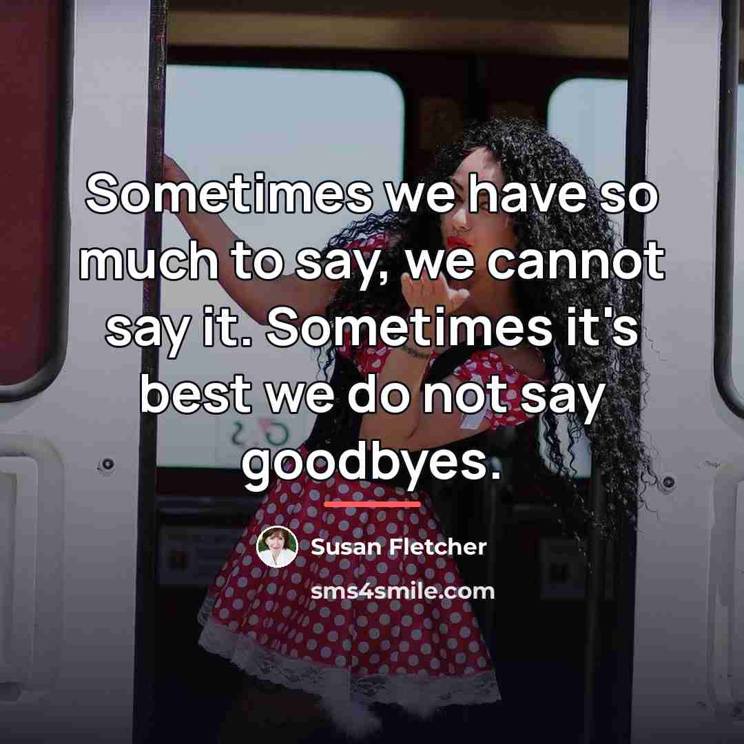 “Sometimes we have so much to say, we cannot say…” quote by Susan Fletcher