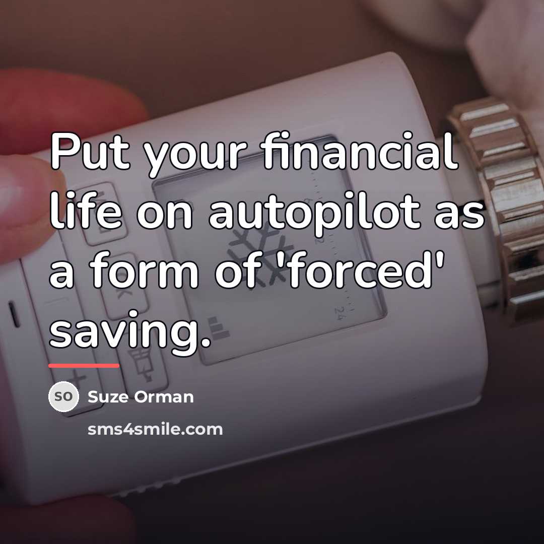 “Put your financial life on autopilot as a form of…” quote by Suze Orman