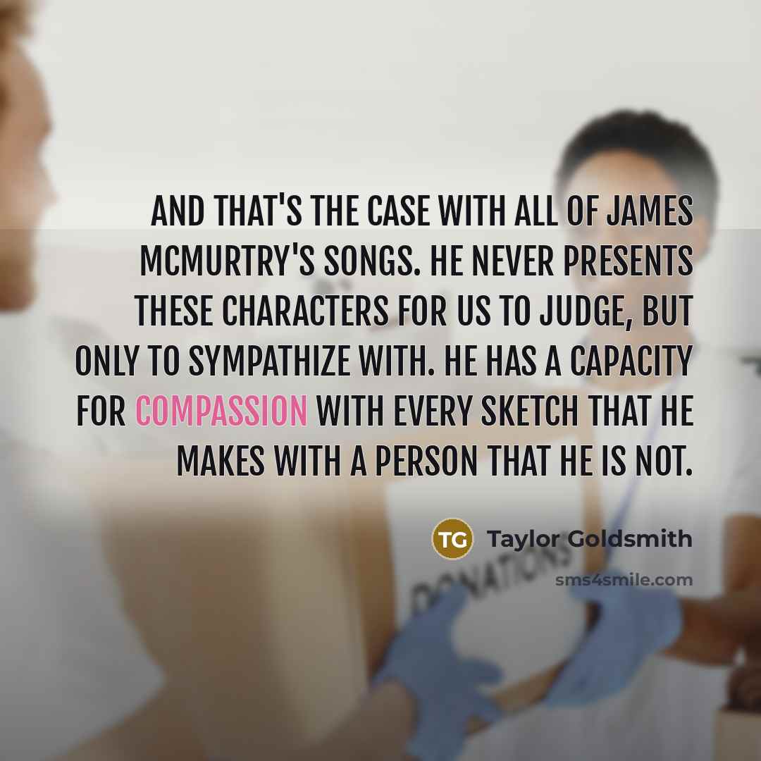 “And that's the case with all of James McMurtry's songs.…” quote by Taylor Goldsmith