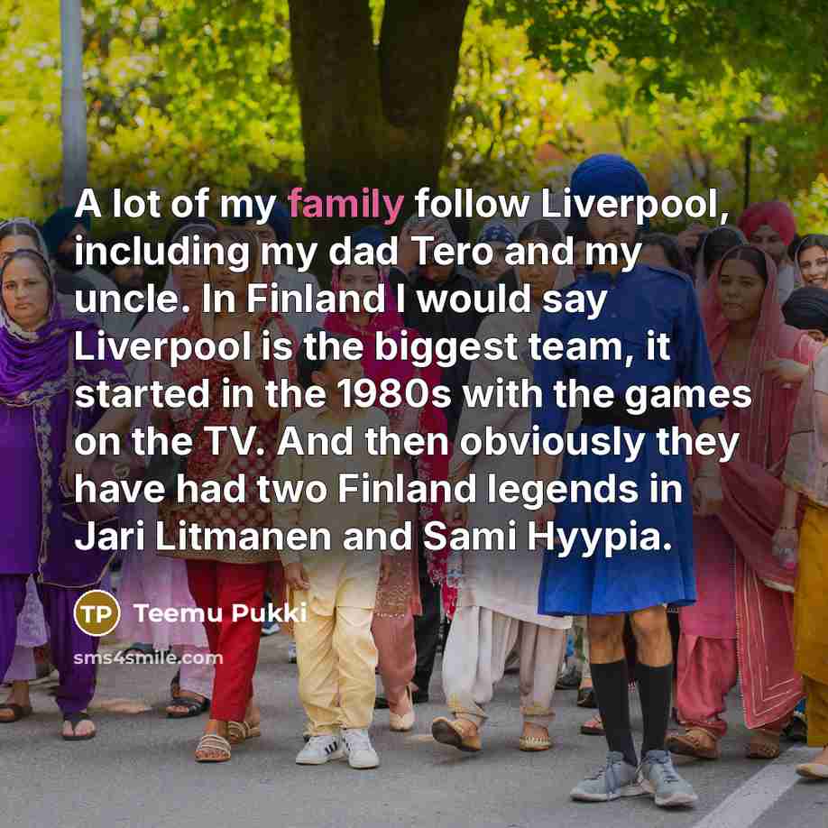 “A lot of my family follow Liverpool, including my dad…” quote by Teemu Pukki