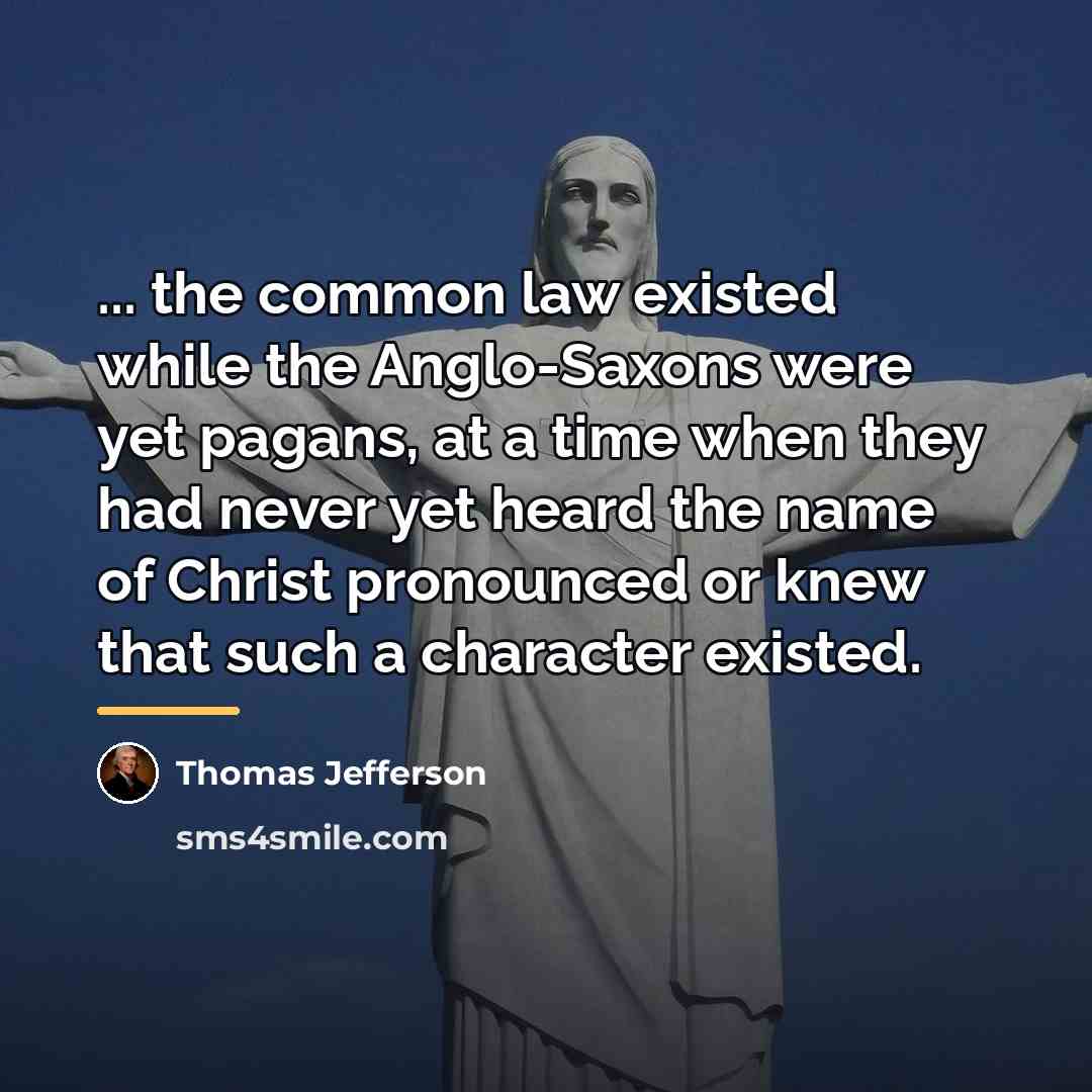 “... the common law existed while the Anglo-Saxons were yet…” quote by Thomas Jefferson