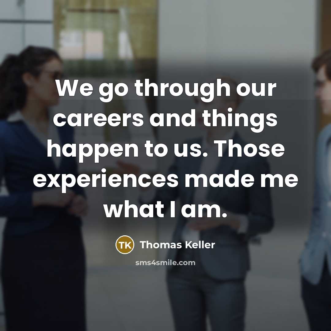 “We go through our careers and things happen to us.…” quote by Thomas Keller