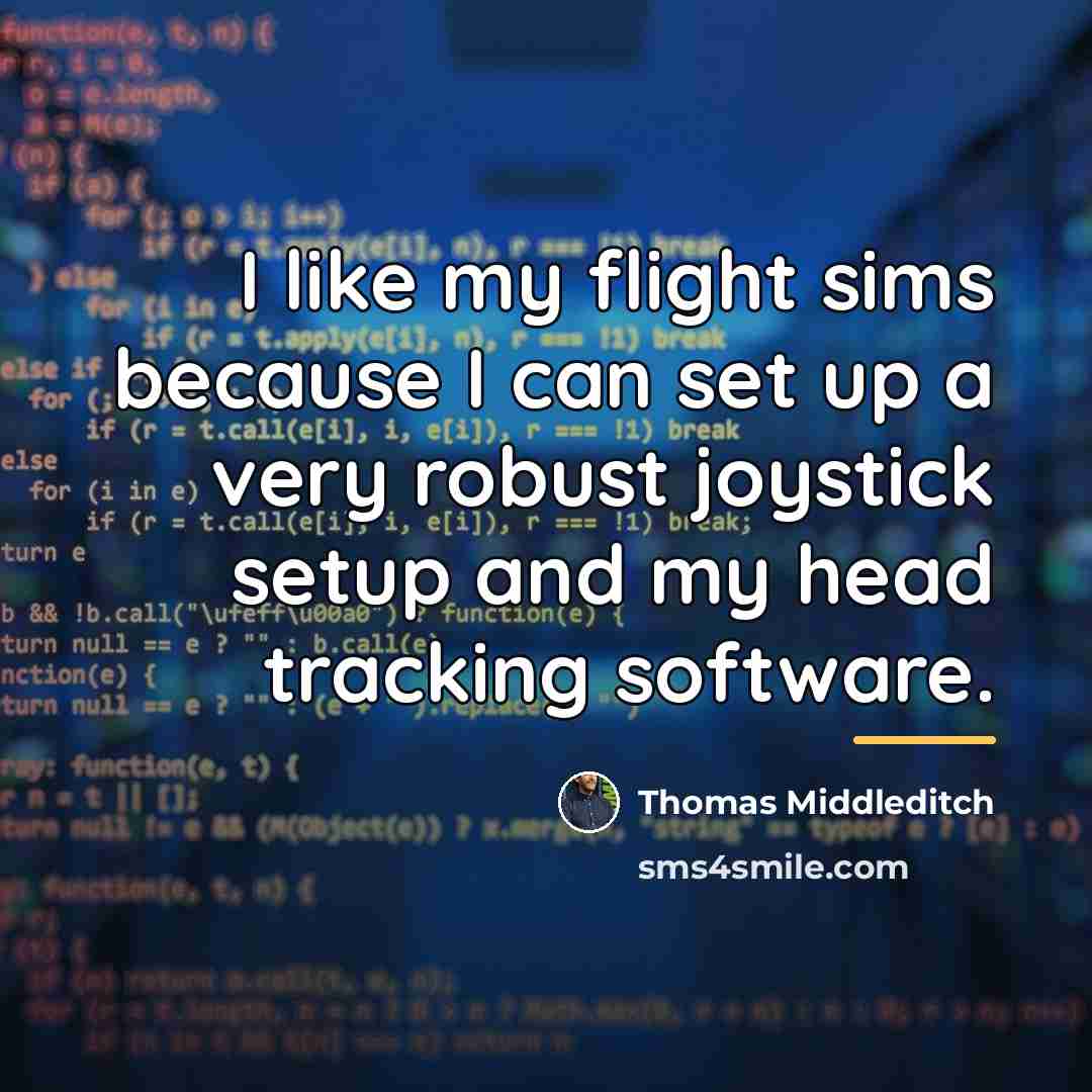 “I like my flight sims because I can set up…” quote by Thomas Middleditch