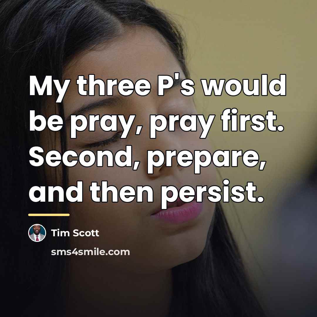 “My three P's would be pray, pray first. Second, prepare,…” quote by Tim Scott